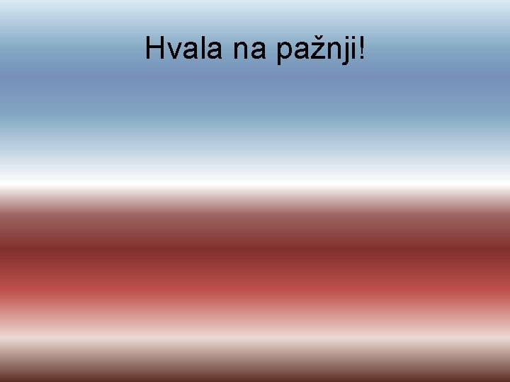 Hvala na pažnji! 