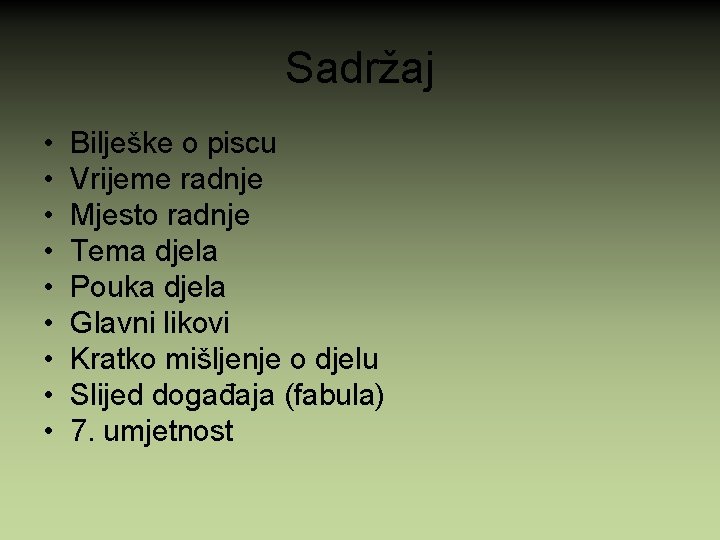 Sadržaj • • • Bilješke o piscu Vrijeme radnje Mjesto radnje Tema djela Pouka