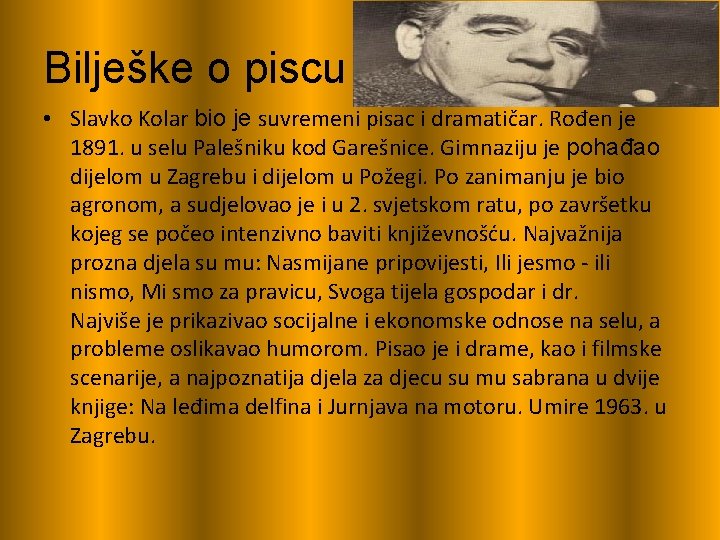 Bilješke o piscu • Slavko Kolar bio je suvremeni pisac i dramatičar. Rođen je