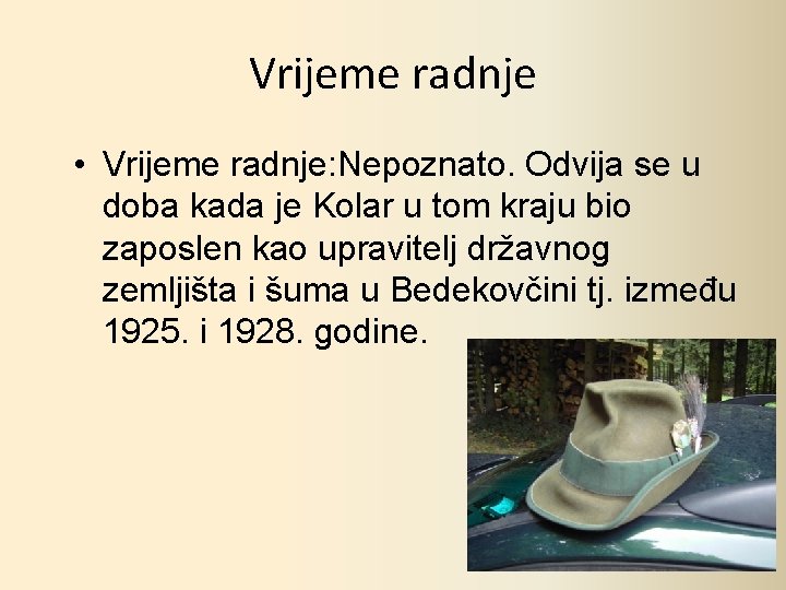 Vrijeme radnje • Vrijeme radnje: Nepoznato. Odvija se u doba kada je Kolar u