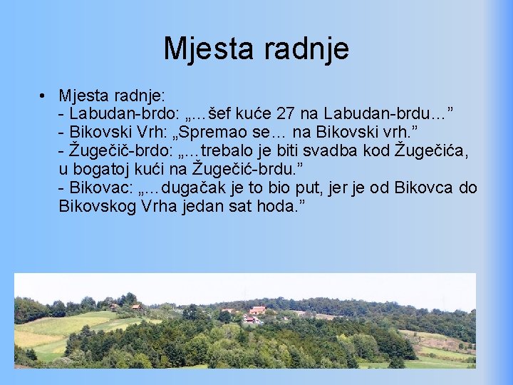 Mjesta radnje • Mjesta radnje: - Labudan-brdo: „…šef kuće 27 na Labudan-brdu…” - Bikovski