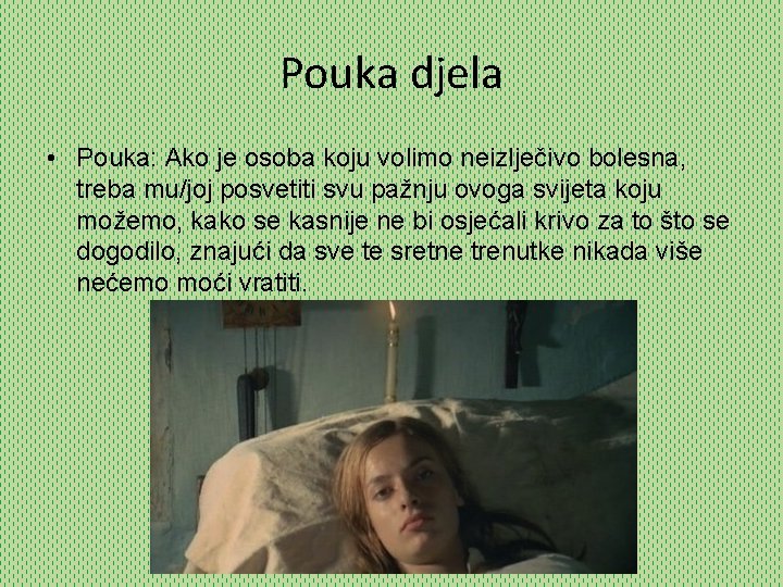 Pouka djela • Pouka: Ako je osoba koju volimo neizlječivo bolesna, treba mu/joj posvetiti