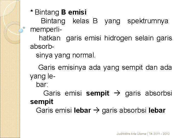 * Bintang B emisi Bintang kelas B yang spektrumnya memperlihatkan garis emisi hidrogen selain