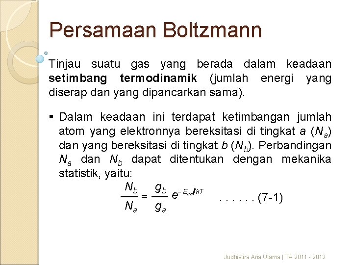 Persamaan Boltzmann Tinjau suatu gas yang berada dalam keadaan setimbang termodinamik (jumlah energi yang