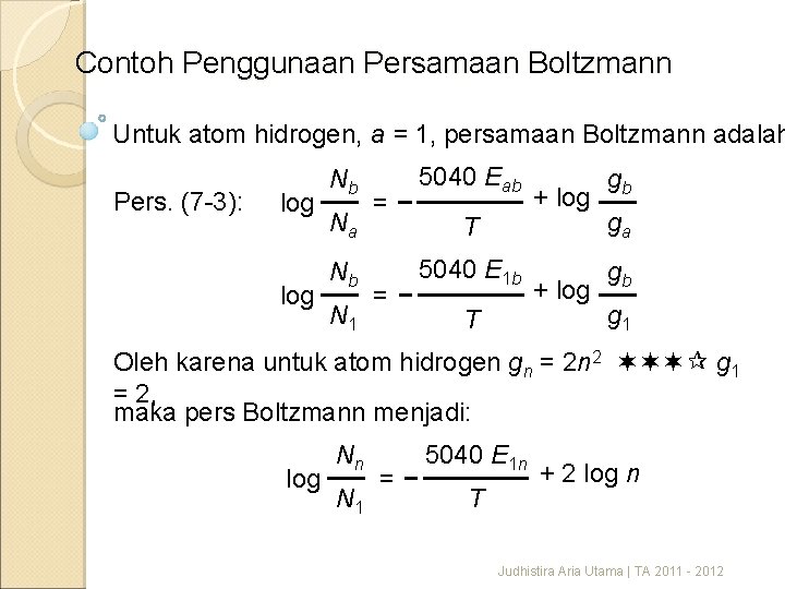 Contoh Penggunaan Persamaan Boltzmann Untuk atom hidrogen, a = 1, persamaan Boltzmann adalah Pers.