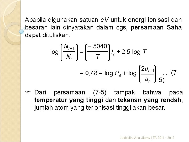 Apabila digunakan satuan e. V untuk energi ionisasi dan besaran lain dinyatakan dalam cgs,