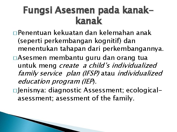 Fungsi Asesmen pada kanak � Penentuan kekuatan dan kelemahan anak (seperti perkembangan kognitif) dan