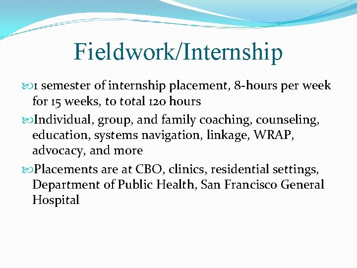 Fieldwork/Internship 1 semester of internship placement, 8 -hours per week for 15 weeks, to
