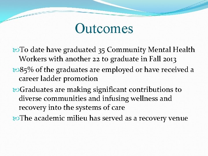 Outcomes To date have graduated 35 Community Mental Health Workers with another 22 to