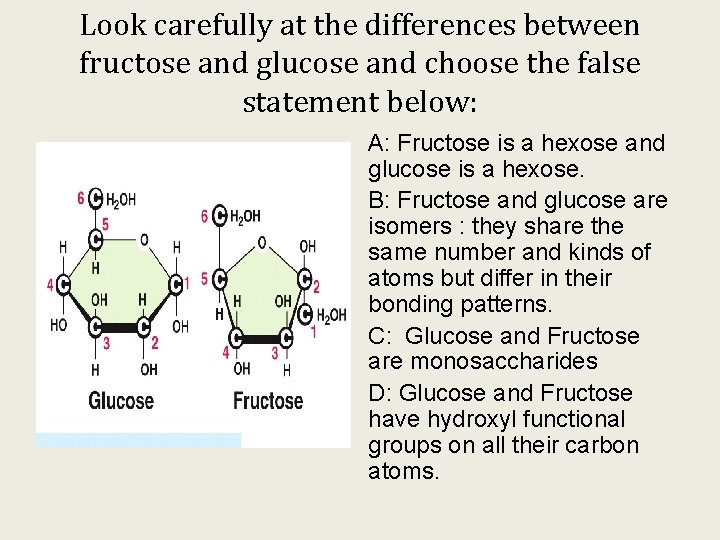 Look carefully at the differences between fructose and glucose and choose the false statement