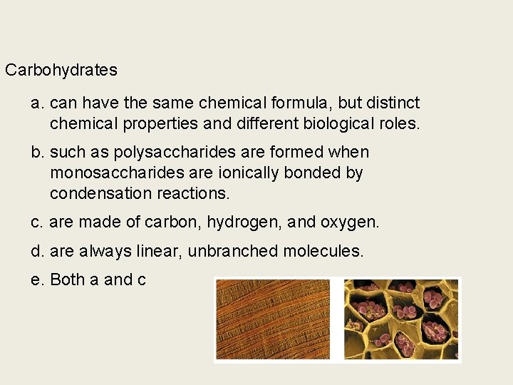 Carbohydrates a. can have the same chemical formula, but distinct chemical properties and different