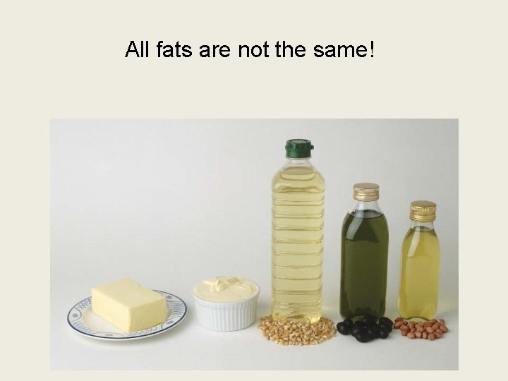 All fats are not the same! 