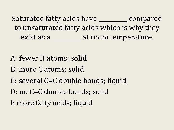 Saturated fatty acids have _____ compared to unsaturated fatty acids which is why they