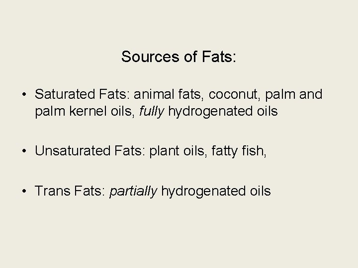 Sources of Fats: • Saturated Fats: animal fats, coconut, palm and palm kernel oils,