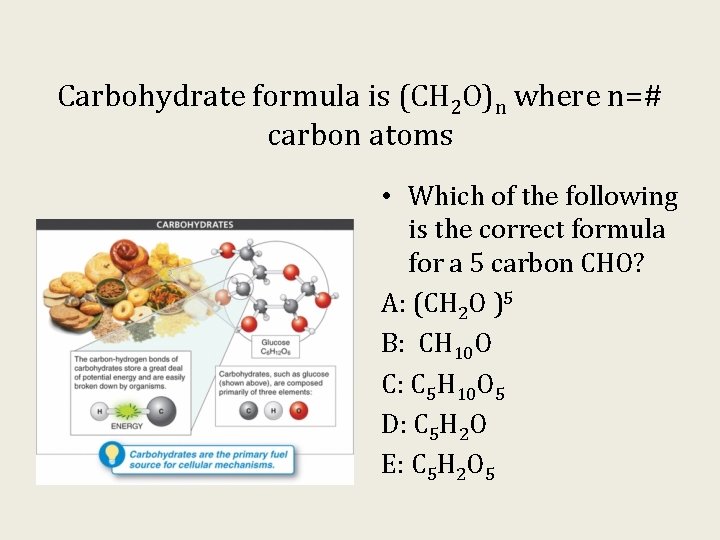 Carbohydrate formula is (CH 2 O)n where n=# carbon atoms • Which of the