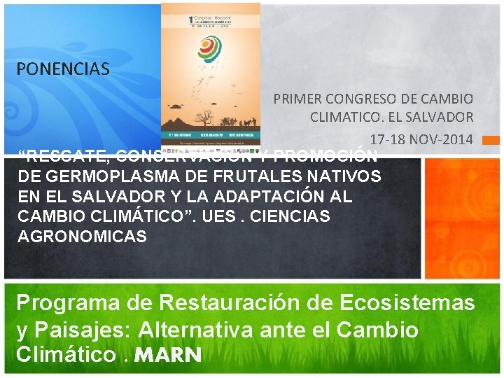 PONENCIAS PRIMER CONGRESO DE CAMBIO CLIMATICO. EL SALVADOR 17 -18 NOV-2014 “RESCATE, CONSERVACIÓN Y