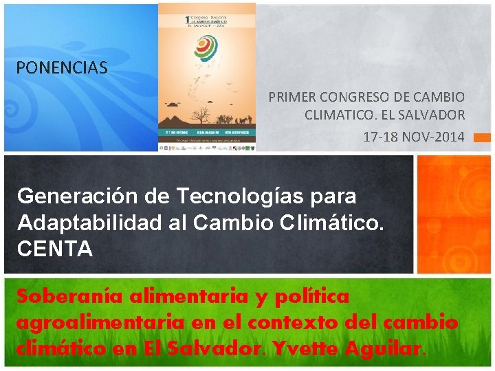 PONENCIAS PRIMER CONGRESO DE CAMBIO CLIMATICO. EL SALVADOR 17 -18 NOV-2014 Generación de Tecnologías