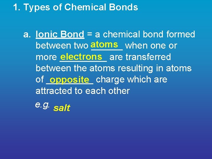 1. Types of Chemical Bonds a. Ionic Bond = a chemical bond formed between