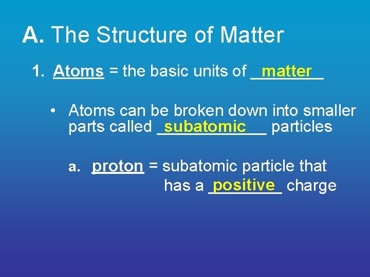 A. The Structure of Matter matter 1. Atoms = the basic units of ____