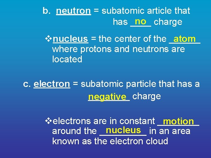 b. neutron = subatomic article that no charge has ____ atom vnucleus = the