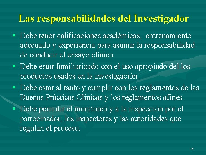 Las responsabilidades del Investigador § Debe tener calificaciones académicas, entrenamiento adecuado y experiencia para