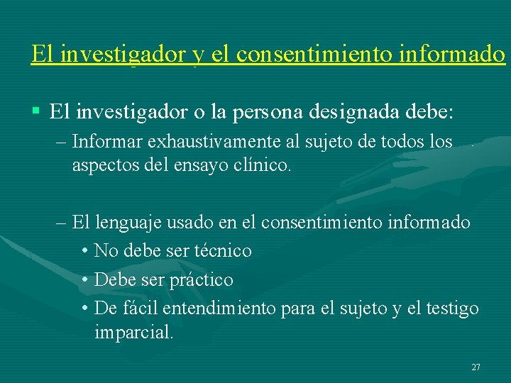 El investigador y el consentimiento informado § El investigador o la persona designada debe: El investigador y el consentimiento informado § El investigador o la persona designada debe:
