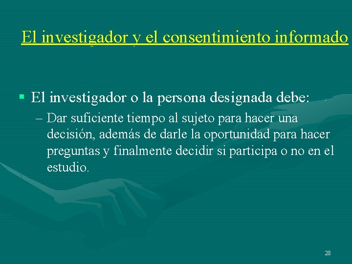 El investigador y el consentimiento informado § El investigador o la persona designada debe: El investigador y el consentimiento informado § El investigador o la persona designada debe: