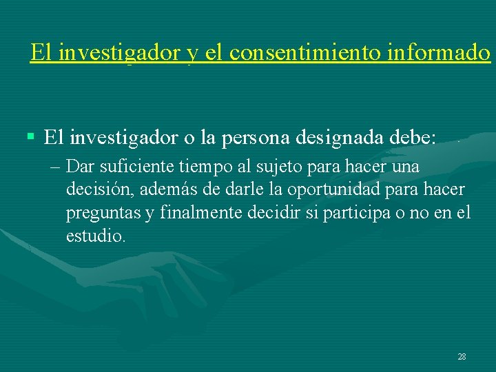 El investigador y el consentimiento informado § El investigador o la persona designada debe: