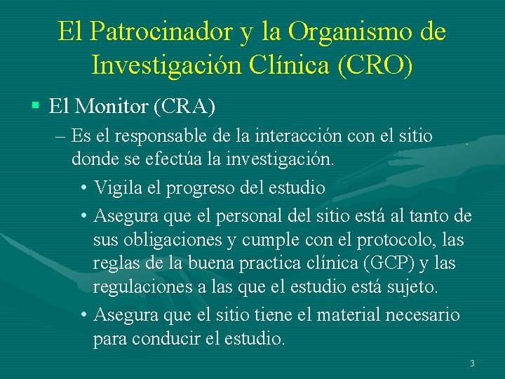 El Patrocinador y la Organismo de Investigación Clínica (CRO) § El Monitor (CRA) –