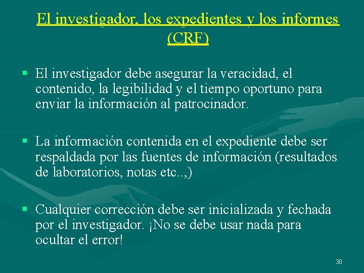 El investigador, los expedientes y los informes (CRF) § El investigador debe asegurar la El investigador, los expedientes y los informes (CRF) § El investigador debe asegurar la