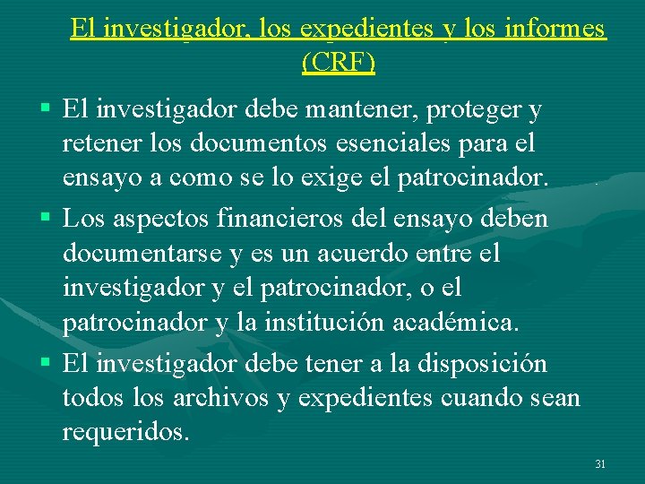 El investigador, los expedientes y los informes (CRF) § El investigador debe mantener, proteger El investigador, los expedientes y los informes (CRF) § El investigador debe mantener, proteger