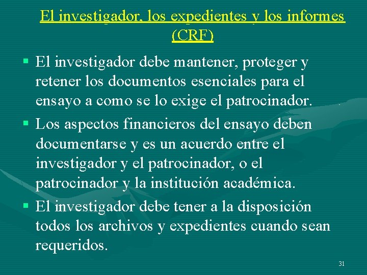 El investigador, los expedientes y los informes (CRF) § El investigador debe mantener, proteger