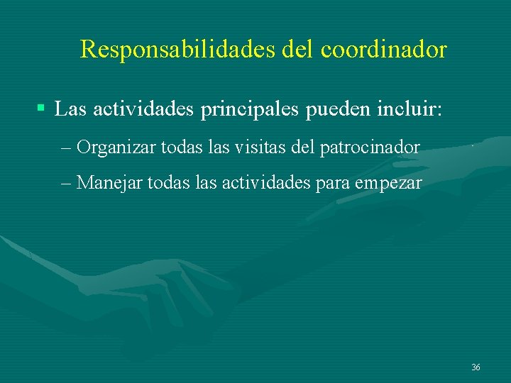 Responsabilidades del coordinador § Las actividades principales pueden incluir: – Organizar todas las visitas Responsabilidades del coordinador § Las actividades principales pueden incluir: – Organizar todas las visitas