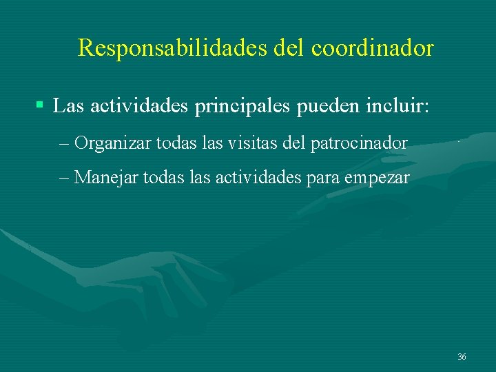 Responsabilidades del coordinador § Las actividades principales pueden incluir: – Organizar todas las visitas