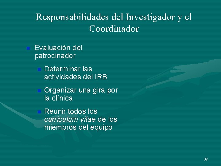 Responsabilidades del Investigador y el Coordinador n Evaluación del patrocinador n Determinar las actividades Responsabilidades del Investigador y el Coordinador n Evaluación del patrocinador n Determinar las actividades