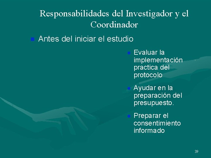 Responsabilidades del Investigador y el Coordinador n Antes del iniciar el estudio l Evaluar Responsabilidades del Investigador y el Coordinador n Antes del iniciar el estudio l Evaluar