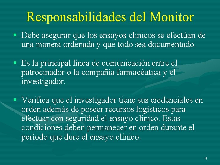 Responsabilidades del Monitor § Debe asegurar que los ensayos clínicos se efectúan de una