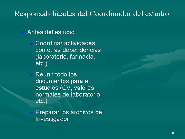 Responsabilidades del Coordinador del estudio n Antes del estudio l Coordinar actividades con otras