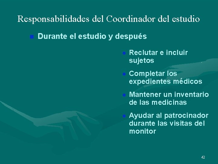Responsabilidades del Coordinador del estudio n Durante el estudio y después l Reclutar e Responsabilidades del Coordinador del estudio n Durante el estudio y después l Reclutar e