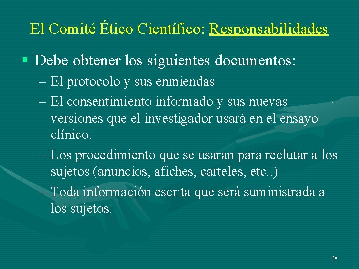 El Comité Ético Científico: Responsabilidades § Debe obtener los siguientes documentos: – El protocolo