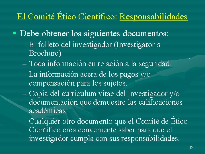 El Comité Ético Científico: Responsabilidades § Debe obtener los siguientes documentos: – El folleto