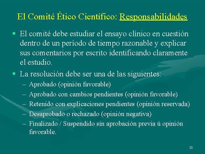 El Comité Ético Científico: Responsabilidades § El comité debe estudiar el ensayo clínico en