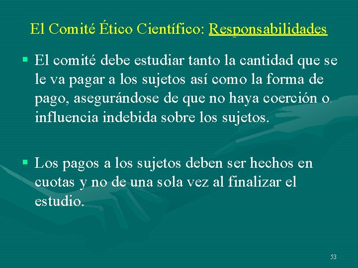 El Comité Ético Científico: Responsabilidades § El comité debe estudiar tanto la cantidad que