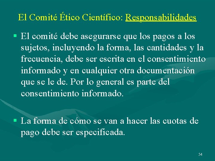 El Comité Ético Científico: Responsabilidades § El comité debe asegurarse que los pagos a