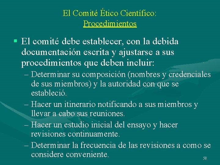 El Comité Ético Científico: Procedimientos § El comité debe establecer, con la debida documentación