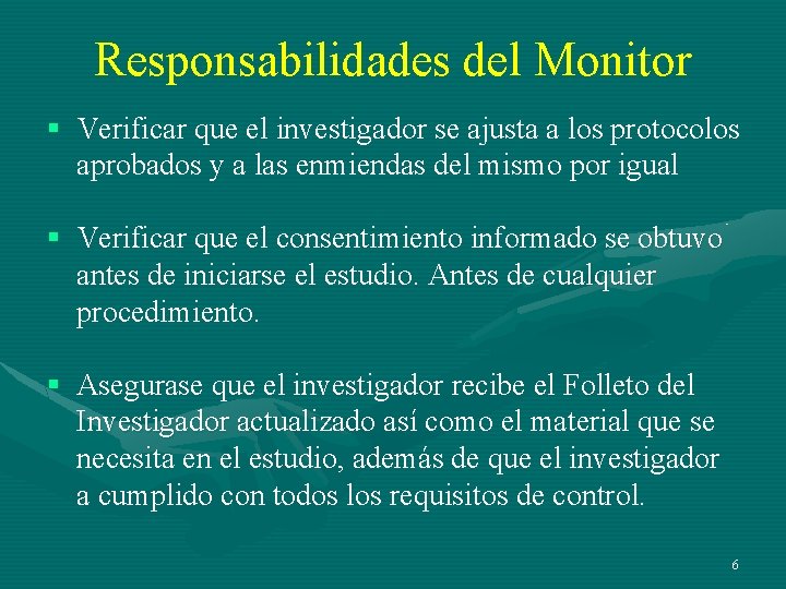 Responsabilidades del Monitor § Verificar que el investigador se ajusta a los protocolos aprobados