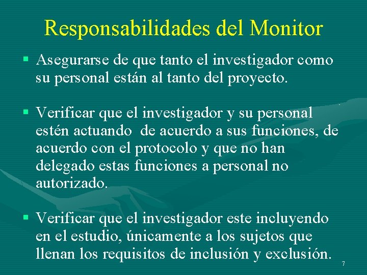 Responsabilidades del Monitor § Asegurarse de que tanto el investigador como su personal están