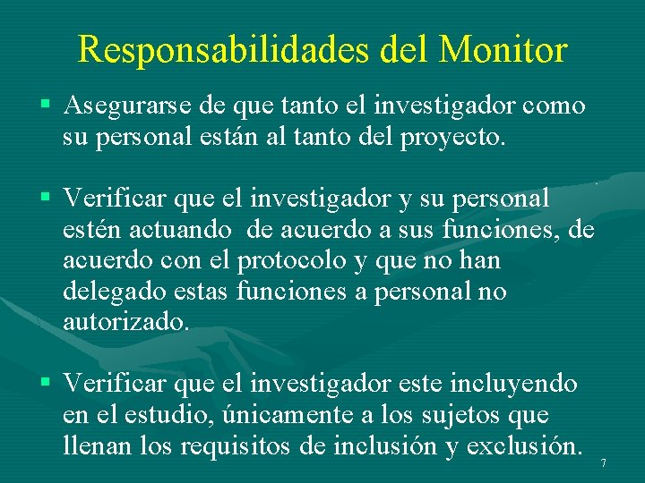 Responsabilidades del Monitor § Asegurarse de que tanto el investigador como su personal están Responsabilidades del Monitor § Asegurarse de que tanto el investigador como su personal están