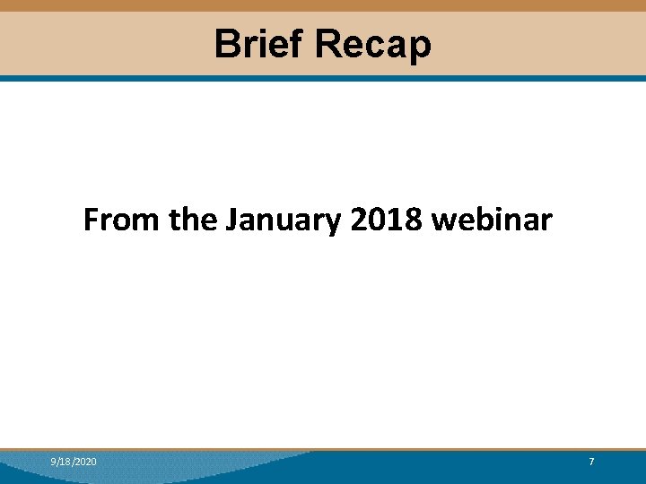 Brief Recap From the January 2018 webinar 9/18/2020 7 