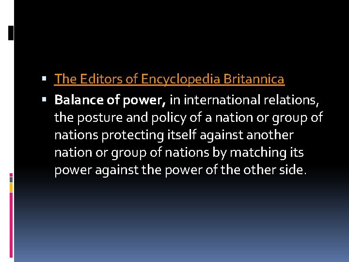  The Editors of Encyclopedia Britannica Balance of power, in international relations, the posture